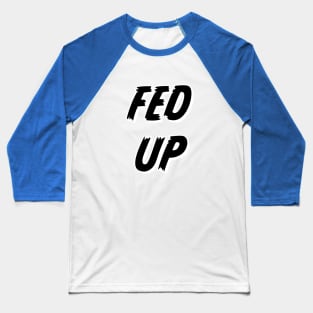 Fed Up Baseball T-Shirt